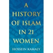 History in 21 Women A History of Islam in 21 Women, Paperback