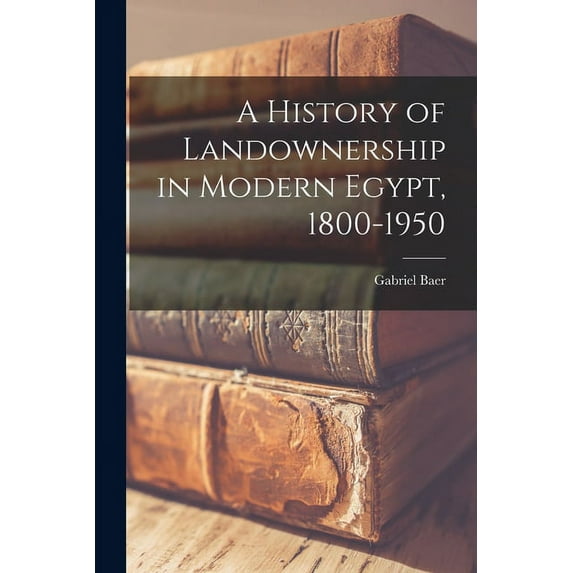 A History of Landownership in Modern Egypt, 1800-1950, (Paperback)