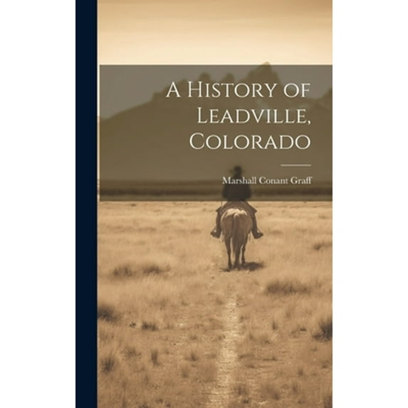 A History of Leadville, Colorado (Hardcover)
