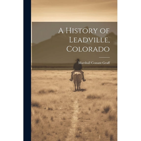 A History of Leadville, Colorado (Paperback)