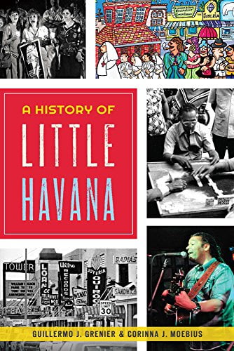 Pre-Owned A History of Little Havana (Paperback 9781626196476) by Guillermo J Grenier, Corinna Moebius