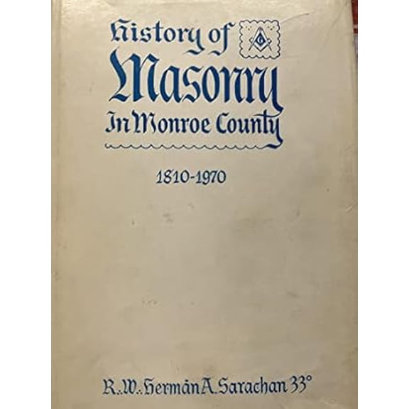 Pre-Owned A History of Masonry in Monroe County: 1810-1970 Sarachan, R. W. Herman A. and Illus. with photos