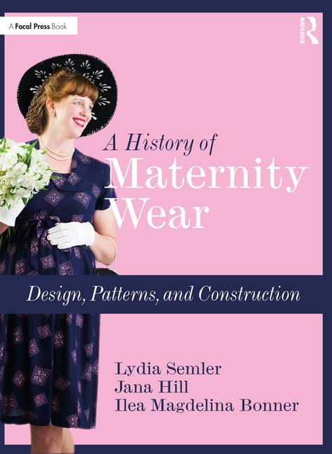 A History of Maternity Wear: Design, Patterns, and Construction, (Paperback)