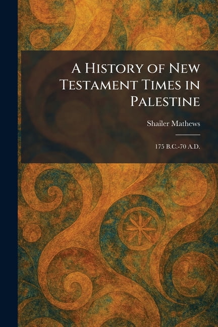 A History of New Testament Times in Palestine: 175 B.C.-70 A.D., (Paperback)