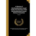 thumbnail image 1 of A History of Northumberland. Issued Under the Direction of the Northumberland County History Committee; Volume 4 (Paperback), 1 of 1