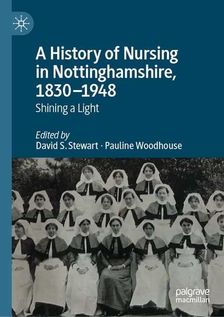 A History of Nursing in Nottinghamshire, 1830-1948: Shining a Light, (Hardcover)