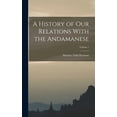 thumbnail image 1 of A History of Our Relations With the Andamanese; Volume 1 (Hardcover) by Maurice Vidal Portman, 1 of 1