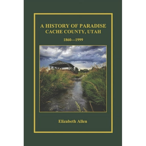 A History of Paradise : Cache County, Utah 1860-1999 (Hardcover)
