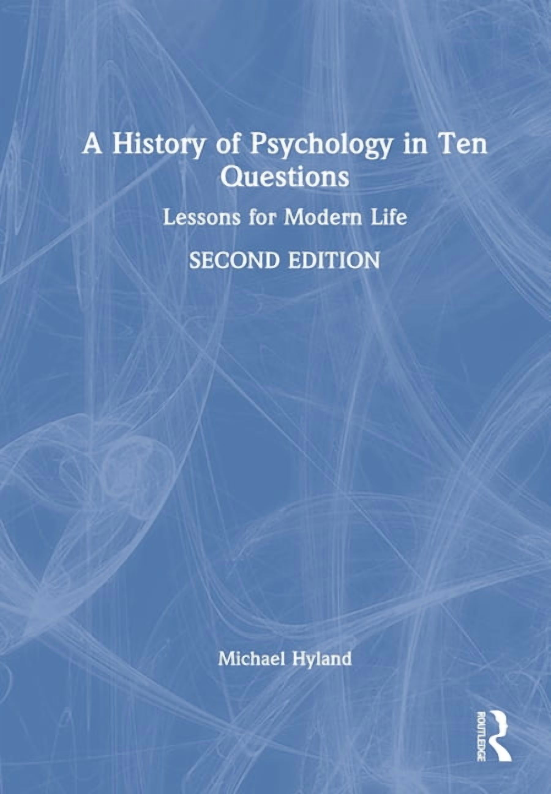A History of Psychology in Ten Questions: Lessons for Modern Life, (Hardcover)