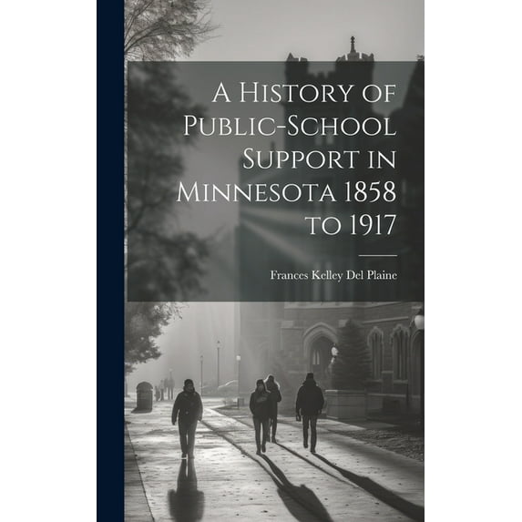 A History of Public-school Support in Minnesota 1858 to 1917, (Hardcover)