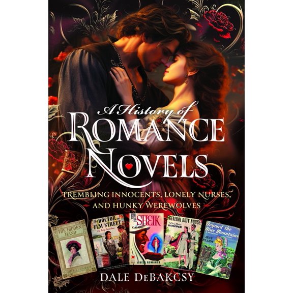 A History of Romance Novels: From Trembling Innocents to Hunky Werewolves, (Hardcover)