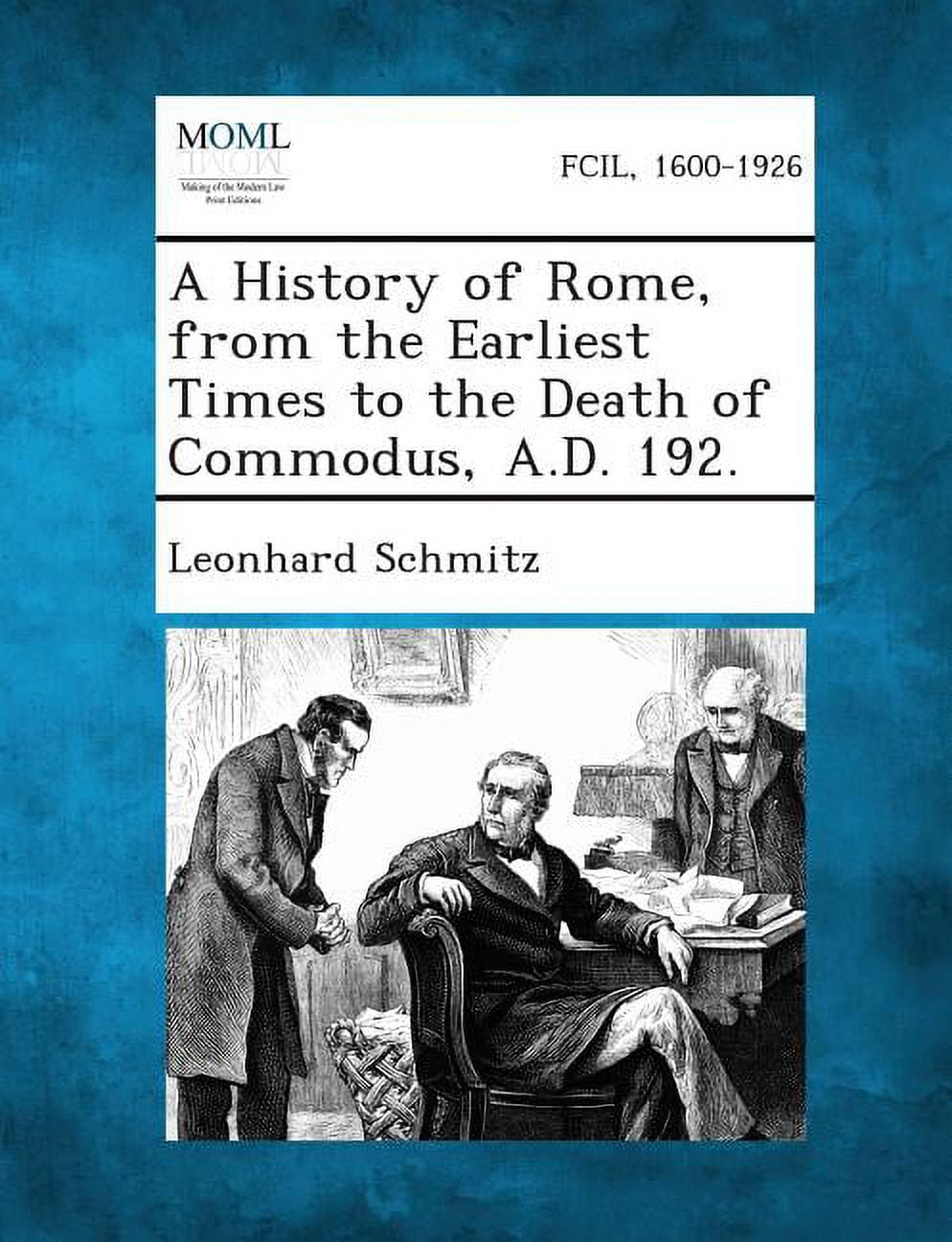 A History of Rome, from the Earliest Times to the Death of Commodus, A.D.  192., (Paperback) - Walmart.com, image size:994x1296