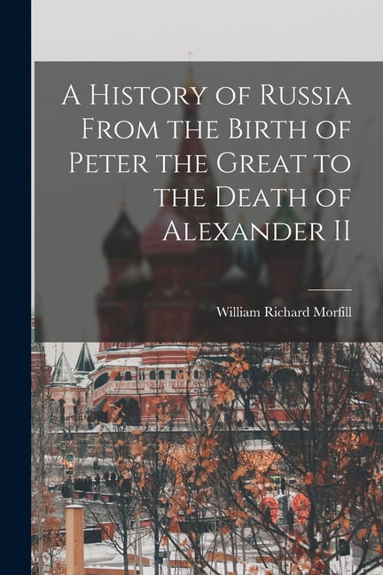 A History of Russia From the Birth of Peter the Great to the Death of ...