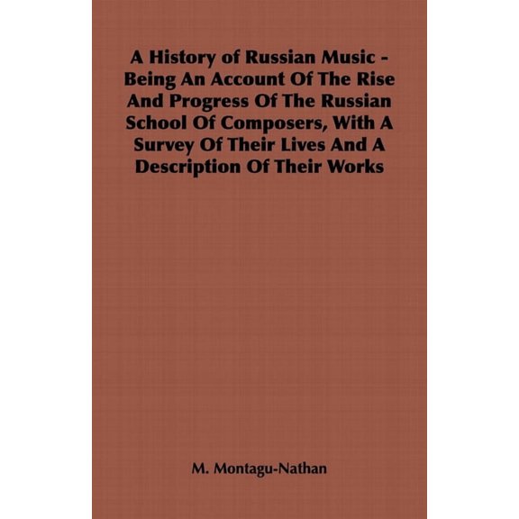 A History of Russian Music - Being an Account of the Rise and Progress of the Russian School of Composers, with a Survey, (Hardcover)
