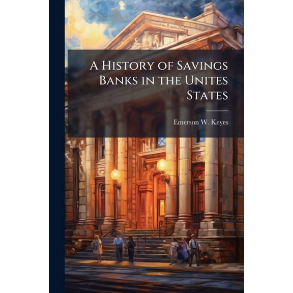 A History of Savings Banks in the Unites States (Paperback)