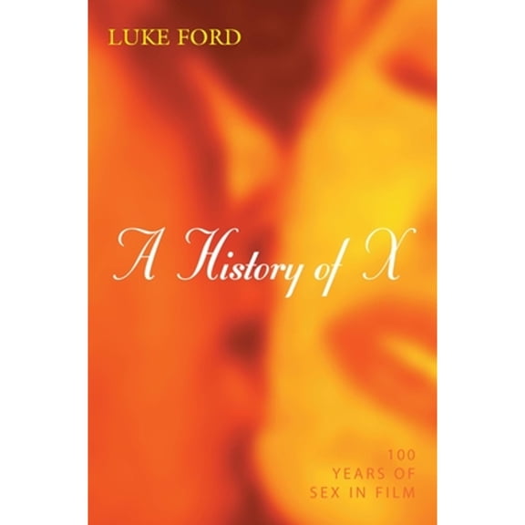 Pre-Owned A History of X : 100 Years of Sex in Film (Hardcover) 9781573926782