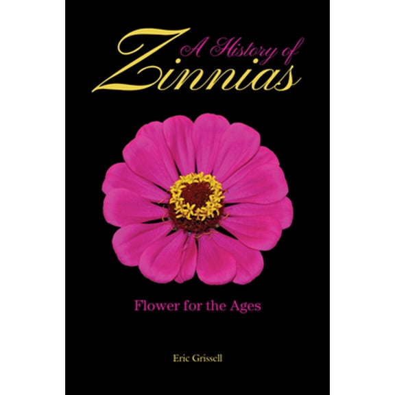 Pre-Owned A History of Zinnias: Flower for the Ages (Hardcover) by Eric Grissell