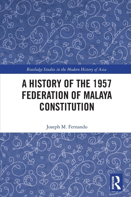 Routledge Studies in the Modern History A History of the 1957 Federation of Malaya Constitution, (Paperback)