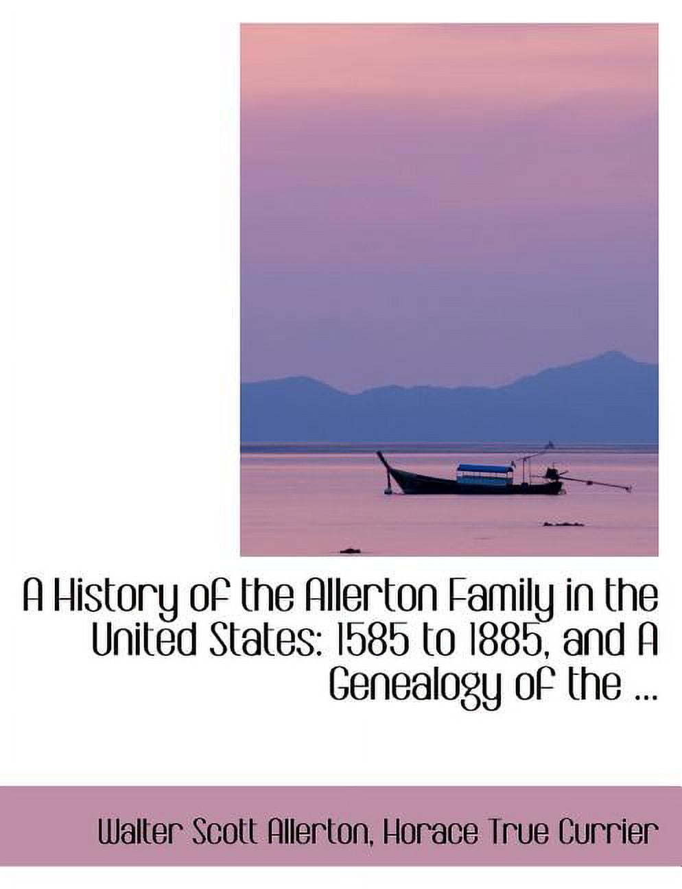 A History of the Allerton Family in the United States : 1585 to 1885, and a Genealogy of the … (Paperback)