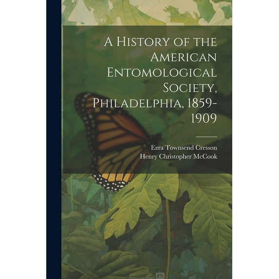 A History of the American Entomological Society, Philadelphia, 1859-1909 (Paperback)