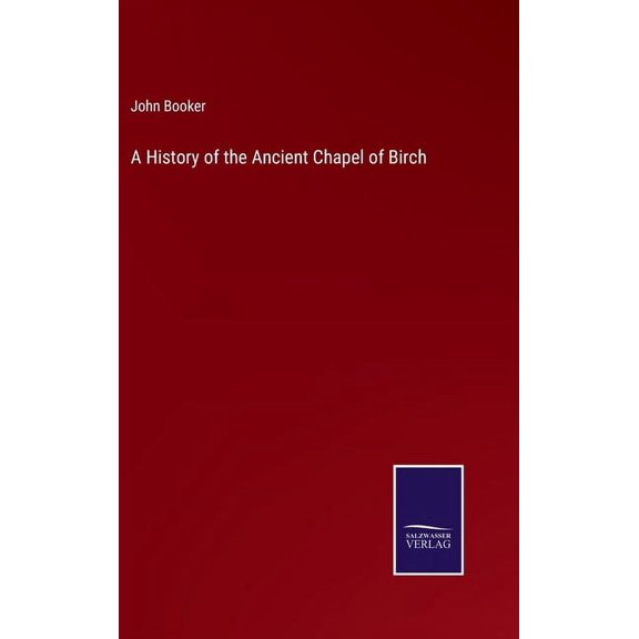 A History of the Ancient Chapel of Birch (Hardcover)