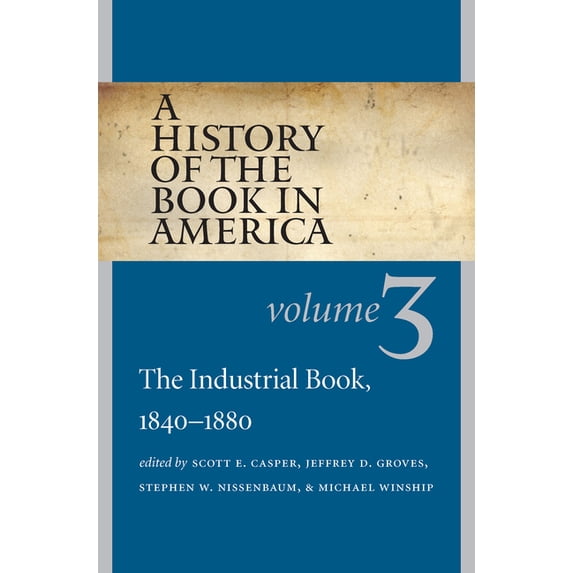 A History of the Book in America: Volume 3: The Industrial Book, 1840-1880, (Paperback)