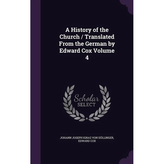 A History of the Church / Translated From the German by Edward Cox Volume 4 (Hardcover)