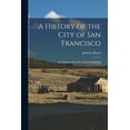 thumbnail image 1 of A History of the City of San Francisco; and Incidentally of the State of California, (Paperback), 1 of 1