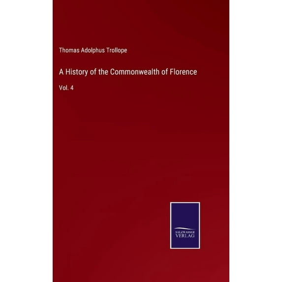 A History of the Commonwealth of Florence: Vol. 4, (Hardcover)