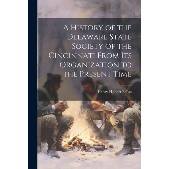 A History of the Delaware State Society of the Cincinnati From its Organization to the Present Time (Paperback)