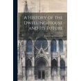 thumbnail image 1 of A History of the Dwelling-House and Its Future (Paperback), 1 of 1
