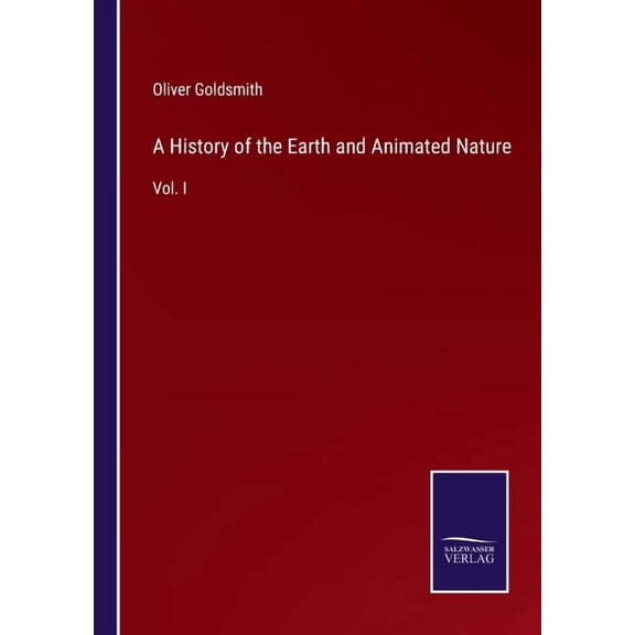 A History of the Earth and Animated Nature:Vol. I