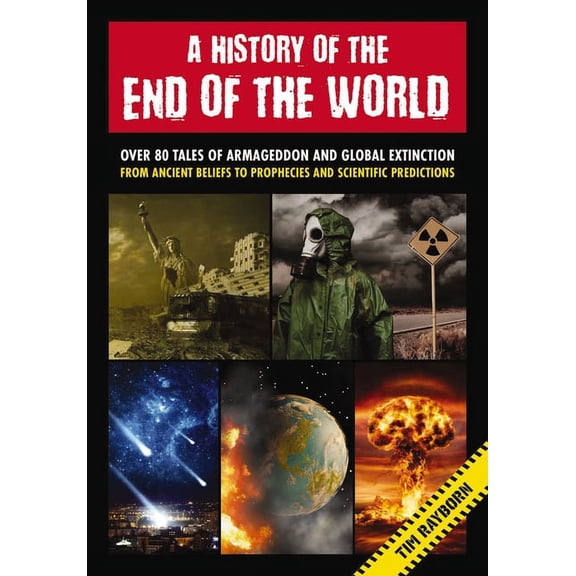 A History of the End of the World: Over 75 Tales of Armageddon and Global Extinction from Ancient Beliefs to Prophecies , (Hardcover)