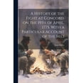 thumbnail image 1 of A History of the Fight at Concord, on the 19th of April, 1775, With a Particular Account of the Mili (Paperback), 1 of 1