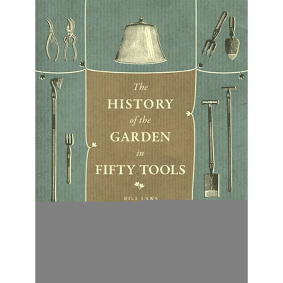 Pre-Owned A History of the Garden in Fifty Tools (Hardcover) 022613976X 9780226139760