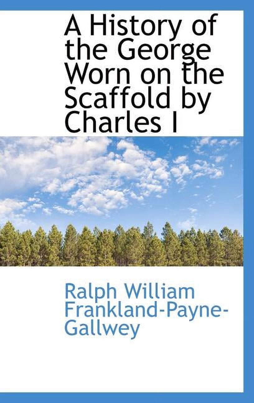 A History of the George Worn on the Scaffold by Charles I Hardcover