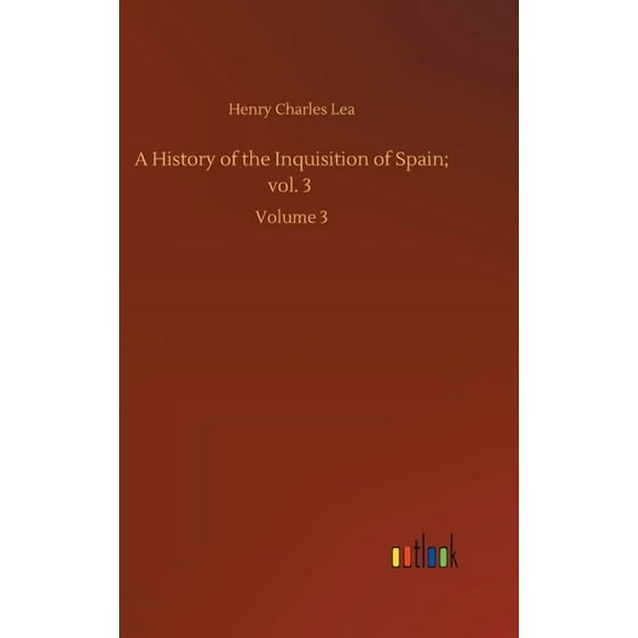 A History of the Inquisition of Spain; vol. 3 (Hardcover)