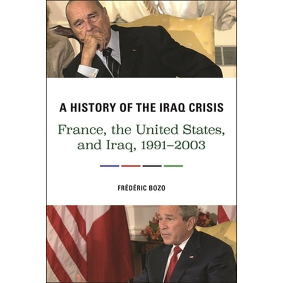 Pre-Owned A History of the Iraq Crisis: France, the United States, and Iraq, 1991-2003 Hardcover - USED