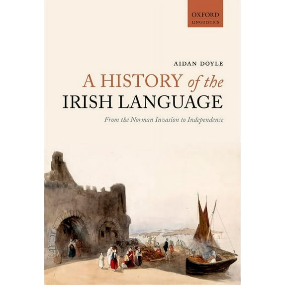 A History of the Irish Language: From the Norman Invasion to Independence, (Paperback)