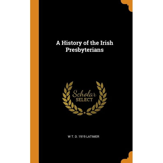 A History of the Irish Presbyterians (Hardcover)