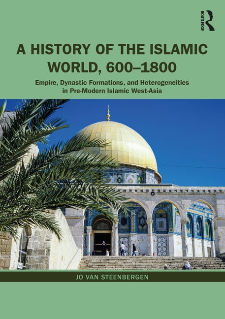 A History of the Islamic World, 600-1800: Empire, Dynastic Formations ...