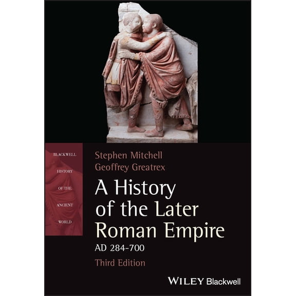 Blackwell History of the Ancient World A History of the Later Roman Empire, AD 284-700, (Paperback)