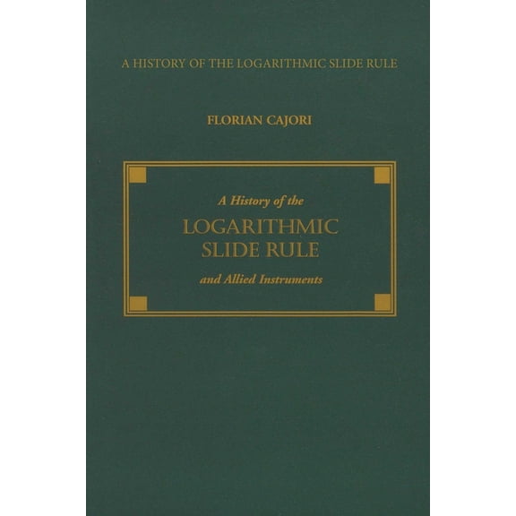 A History of the Logarithmic Slide Rule and Allied Instruments, (Paperback)