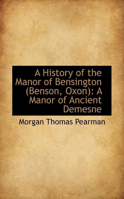 A History of the Manor of Bensington: A Manor of Ancient Demesne Paperback