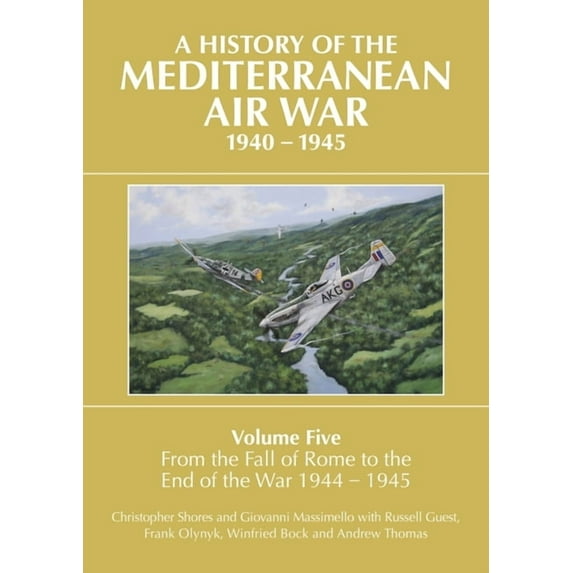 A History of the Mediterranean Air War, 1940-1945: Volume 5 - From the Fall of Rome to the End of the War 1944-1945, (Hardcover)