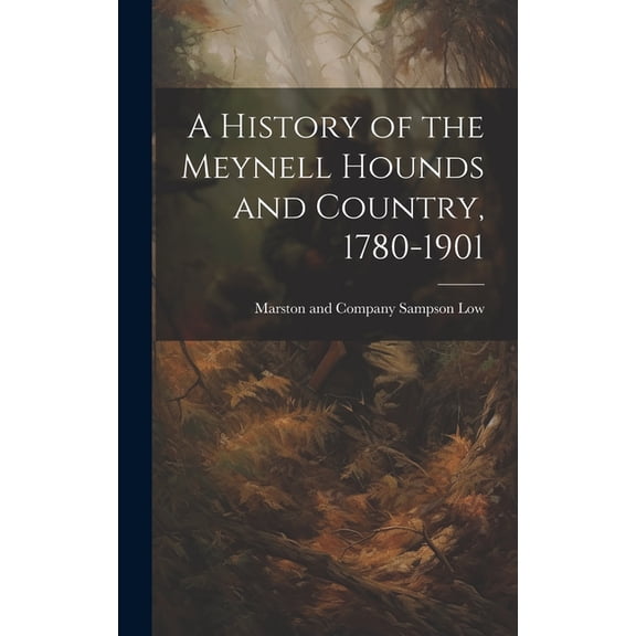 A History of the Meynell Hounds and Country, 1780-1901 (Hardcover)