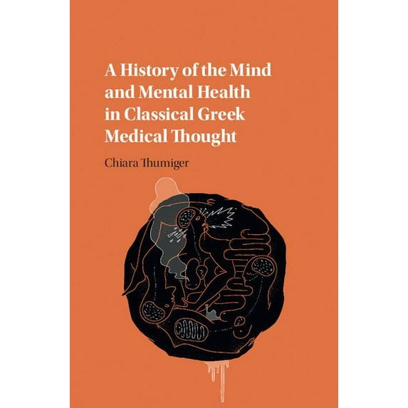 A History of the Mind and Mental Health in Classical Greek Medical Thought, (Hardcover)