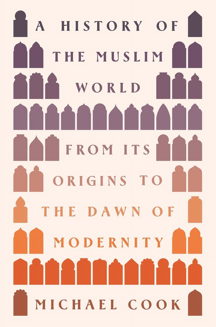 A History of the Muslim World: From Its Origins to the Dawn of Modernity, (Hardcover)