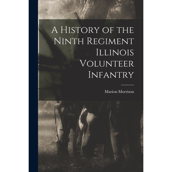 A History of the Ninth Regiment Illinois Volunteer Infantry, (Paperback)