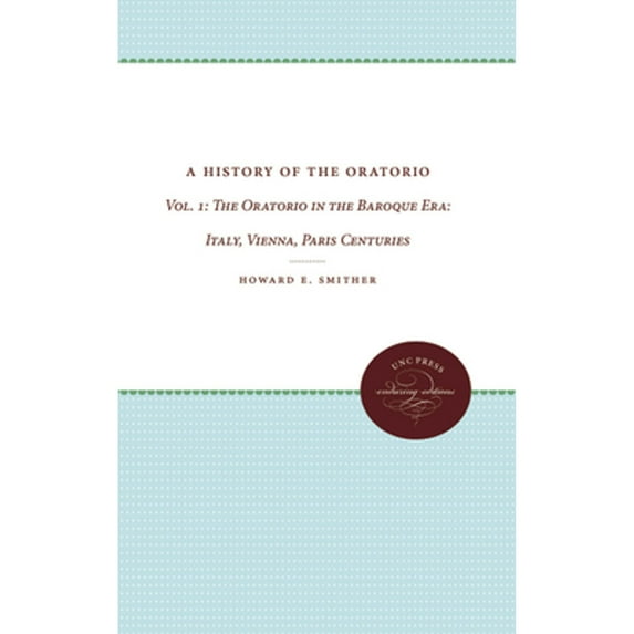 Pre-Owned A History of the Oratorio: Vol. 1: The Oratorio in the Baroque Era: Italy, Vienna, Paris (Hardcover) 0807812749 9780807812747